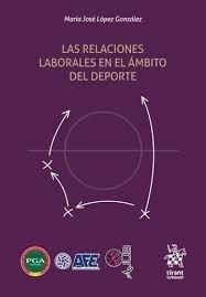 RELACIONES LABORALES EN EL AMBITO DEL DEPORTE, LAS | 9788491699170 | LOPEZ GONZALEZ, MARIA JOSE