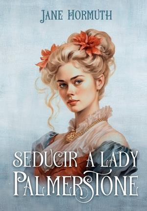 SEDUCIR A LADY PALMERSTONE | 9788409609161 | HORMUTH, JANE