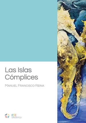 ISLAS CÓMPLICES, LAS | 9788410122185 | REINA, MANUEL FRANCISCO