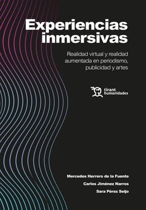EXPERIENCIAS INMERSIVAS. REALIDAD VIRTUAL Y REALIDAD AUMENTADA EN PERIODISMO, PUBLICIDAD Y ARTES | 9788411836111 | HERRERO DE LA FUENTE, MERCEDES