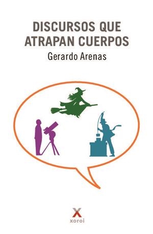 DISCURSOS QUE ATRAPAN CUERPOS | 9788412804287 | ARENAS, GERARDO