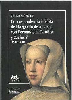 CORRESPONENCIA INEDITA DE MARGARITA DE AUSTRIA CON FERNANDO EL CATOLICO Y CARLOS V | 9788413119229 | PICO MONZO, CARMEN