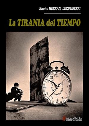 TIRANIA DEL TIEMPO, LA | 9788409537723 | HERRAN LEKUNBERRI, ENEKO