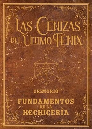 GRIMORIO DE LAS CENIZAS DEL ÚLTIMO FÉNIX | 9788491427728