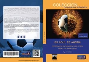 ES AQUÍ, ES AHORA. ENTRENAMIENTO DE FUTBOL BASADO EN MINDFULNESS | 9788412693782