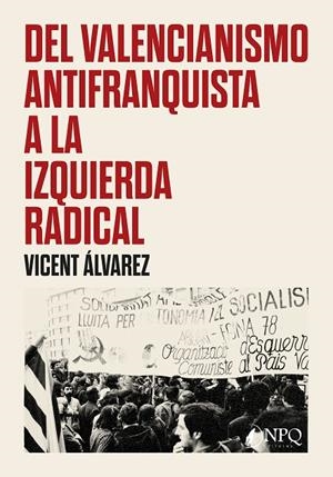 DEL VALENCIANISMO ANTIFRANQUISTA A LA IZQUIERDA RADICAL | 9788419924988 | ALVAREZ, VICENT