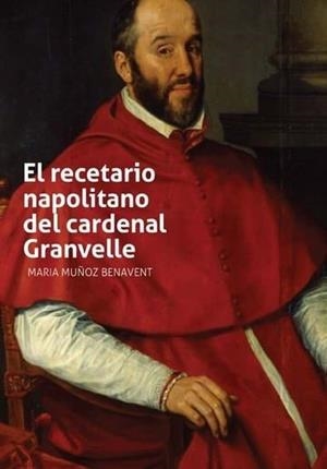RECETARIO NAPOLITANO DEL CARDENAL GRANVELLE, EL | 9788411834155 | MUÑOZ BENAVENT, MARIA