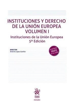 INSTITUCIONES Y DERECHO DE LA UNIÓN EUROPEA VOLUMEN I INSTITUCIONES DE LA UNIÓN EUROPEA 5ª EDICIÓN | 9788410716070 | LOPEZ CASTILLO, ANTONIO
