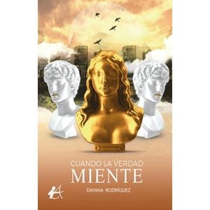 CUANDO LA VERDAD MIENTE | 9788410400801 | RODRÍGUEZ, DAYANA
