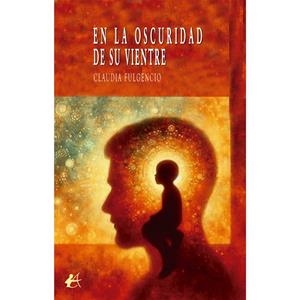 EN LA OSCURIDAD DE SU VIENTRE | 9788410400863 | FULGENCIO, CLAUDIA