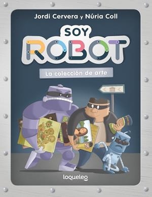 SOY ROBOT 02 : LA COLECCIÓN DE ARTE | 9788491225645 | CERVERA NOGUES, JORDI