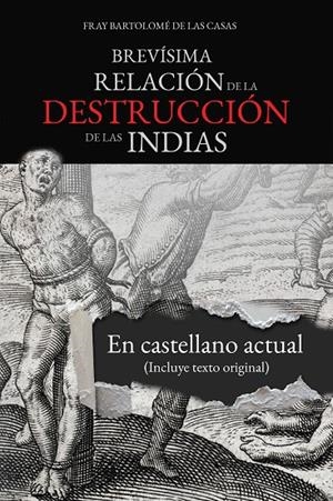 BREVÍSIMA RELACIÓN DE LA DESTRUCCIÓN DE LAS INDIAS | 9788412896626 | DE LAS CASAS, FRAY BARTOLOME