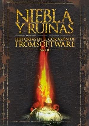 NIEBLA Y RUINAS : HISTORIAS EN EL CORAZON DE FROMSOFTWARE | 9788410390379 | CID, EVA