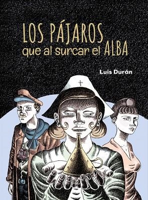 PÁJAROS QUE AL SURCAR EL ALBA, LOS | 9788410390492 | DURÁN, LUIS