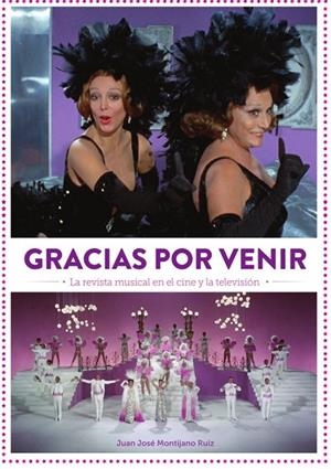 GRACIAS POR VENIR. LA REVISTA MUSICAL EN EL CINE Y LA TELEVISION | 9788419790644 | MONTIJANO, JUAN JOSÉ