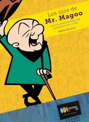 OJOS DE MR. MAGOO, LOS : LOS VISIONARIOS DIBUJOS ANIMADOS DE LA UPA | 9788419790590 | ENCINAS SALAMANCA, ADRIAN
