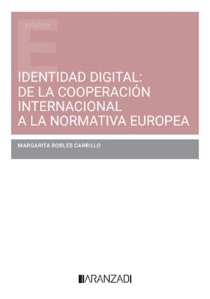 IDENTIDAD DIGITAL: DE LA COOPERACIÓN INTERNACIONAL A LA NORMATIVA EUROPEA | 9788410788442 | ROBLES CARRILLO, MARGARITA