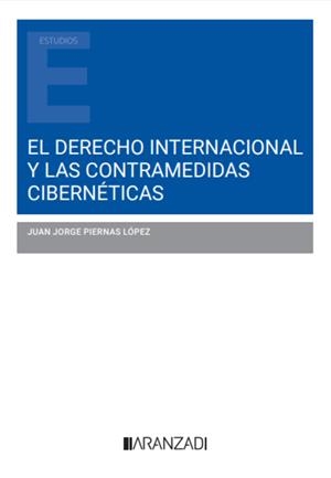 DERECHO INTERNACIONAL Y LAS CONTRAMEDIDAS CIBERNETICAS, EL | 9788411628686 | PIERNAS LÓPEZ, JUAN JORGE