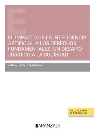 IMPACTO DE LA INTELIGENCIA ARTIFICIAL A LOS DERECHOS FUNDAMENTALES, EL. UN DESAFÍO JURÍDICO A LA SOCIEDAD | 9788411629553 | AL HASANI MATURANO, AMIR