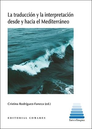 TRADUCCIÓN Y LA INTERPRETACIÓN DESDE Y HACIA EL MEDITERRANEO , LA | 9788413697338 | RODRÍGUEZ FANECA, CRISTINA