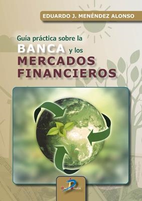GUIA PRACTICA SOBRE LA BANCA Y LOS MERCADOS FINANCIEROS | 9788490525371 | MENENDEZ ALONSO, EDUARDO J.