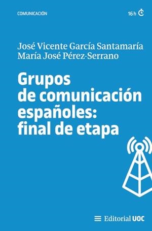 GRUPOS DE COMUNICACION ESPAÑOLES : FINAL DE ETAPA | 9788411660822 | GARCIA SANTAMARIA, JOSÉ VICENTE / PÉREZ-SERRANO, MARÍA JOSÉ