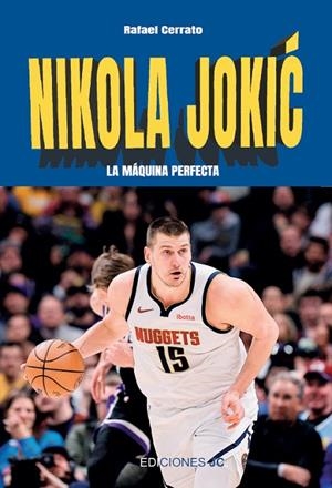 NIKOLA JOKIC. LA MAQUINA PERFECTA | 9788415448754 | CERRATO, RAFAEL