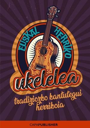 EUSKAL HERRIKO UKELELEA TRADIZIOZKO KANTUTEGUI HERRIKOIA | 9788409065790 | CAPAFONS, JOAN
