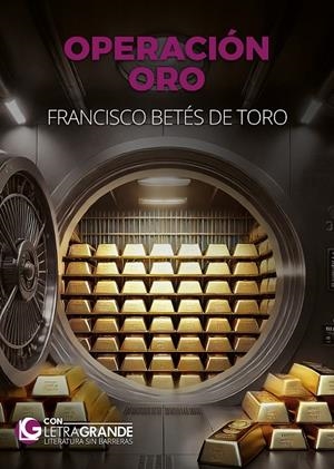 OPERACIÓN ORO (EDICIÓN EN LETRA GRANDE) | 9788412932744 | BETES DE TORO, FRANCISCO