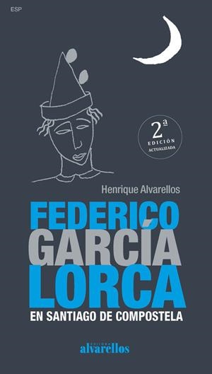 FEDERICO GARCÍA LORCA EN SANTIAGO DE COMPOSTELA (2ª EDICIÓN) | 9788418567650 | ALVARELLOS CASAS, HENRIQUE