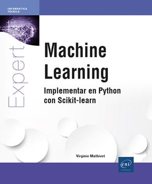 MACHINE LEARNING - IMPLEMENTAR EN PYTHON CON SCIKIT-LEARN | 9782409047282 | MATHIVET, VIRGINIE