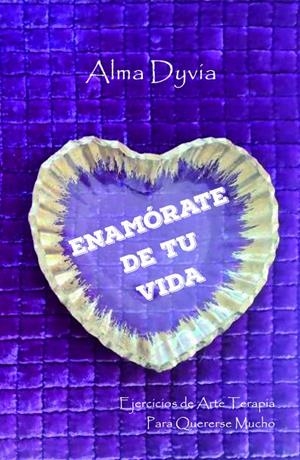 ENAMORATE DE TU VIDA | 9788409639403 | DYVIA, ALMA