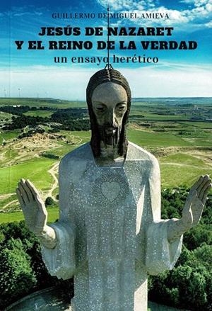 JESÚS DE NAZARET Y EL REINO DE LA VERDAD | 9788410194656 | DE MIGUEL AMIEVA, GUILLERMO