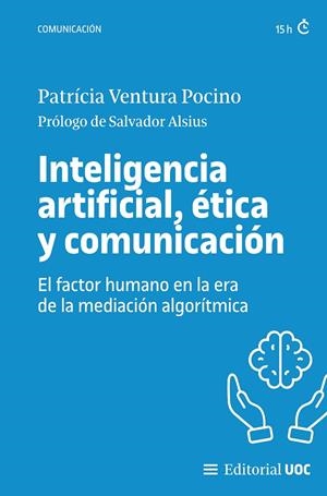INTELIGENCIA ARTIFICIAL, ÉTICA Y COMUNICACIÓN | 9788411660877 | VENTURA POCINO, PATRÍCIA