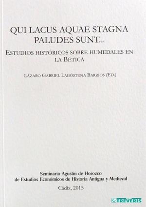 QUI LACUS AQUAE STAGNA PALUDES SUNT. ESTUDIOS HISTORICOS SOBRE HUMEDALES EN LA BETICA | 9788494280023 | LAGOSTENA BARRIOS, LAZARO GABRIEL