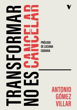 TRANSFORMAR NO ES CANCELAR | 9788410344266 | GOMEZ VILLAR, ANTONIO