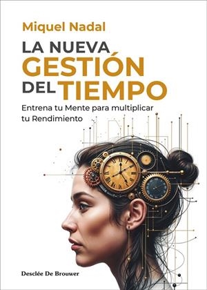 NUEVA GESTIÓN DEL TIEMPO, LA. ENTRENA TU MENTE PARA MULTIPLICAR TU RENDIMIENTO | 9788433032867 | NADAL, MIGUEL