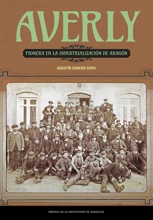 AVERLY, PIONERA EN LA INDUSTRIALIZACIÓN DE ARAGÓN | 9788413407661 | SANCHO SORA, AGUSTÍN