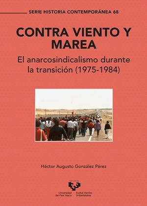 CONTRA VIENTO Y MAREA. EL ANARCOSINDICALISMO DURANTE LA TRANSICIÓN (1975-1984) | 9788490826829 | GONZÁLEZ, HÉCTOR