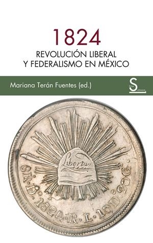 1824. Revolución liberal y federalismo en México | 9788410267749 | TERÁN FUENTES, MARIANA