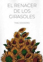 RENACER DE LOS GIRASOLES, EL | 9788412715255 | TRIBU DESMADRES