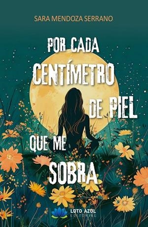POR CADA CENTÍMETRO DE PIEL QUE ME SOBRA | 9788410162181 | MENDOZA SERRANO, SARA
