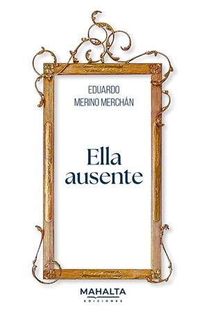 ELLA AUSENTE | 9788412897647 | MERINO MERCHAN, EDUARDO
