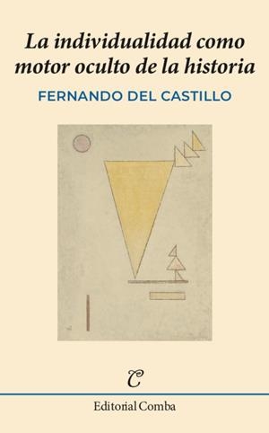 INDIVIDUALIDAD COMO MOTOR OCULTO DE LA HISTORIA, LA | 9788412766936 | DEL CASTILLO, FERNANDO