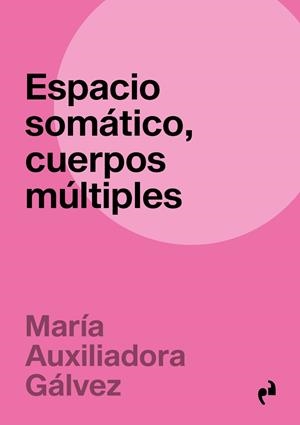ESPACIO SOMÁTICO, CUERPOS MÚLTIPLES | 9788410065697 | GALVEZ PEREZ, Mª AUXILIADORA