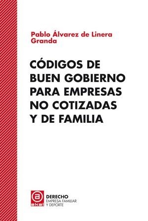 CÓDIGOS DE BUEN GOBIERNO PARA EMPRESAS NO COTIZADAS Y DE FAMILIA | 9788446056362 | ÁLVAREZ DE LINERA GRANDA, PABLO