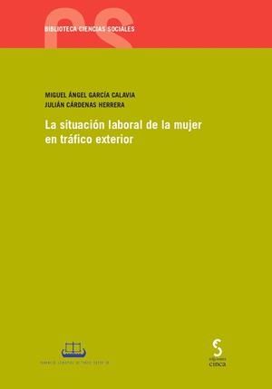 SITUACIÓN LABORAL DE LA MUJER EN TRÁFICO EXTERIOR, LA | 9788410167292 | CÁRDENAS HERRERA, JULIÁN / GARCÍA CALAVIA, MIGUEL ÁNGEL