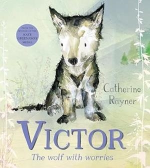 VICTOR, THE WOLF WITH WORRIES | 9781529051292 | RAYNER, CATHERINE