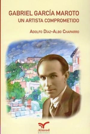 GABRIEL GARCÍA MAROTO, UN ARTISTA COMPROMETIDO | 9788412914108 | DÍAZ-ALBO CHAPARRO, ADOLFO