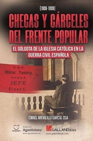 CHECAS Y CÁRCELES DEL FRENTE POPULAR. EL GÓLGOTA DE LA IGLESIA CATÓLICA EN LA GUERRA CIVIL ESPAÑOLA | 9788419469670 | AREVALILLO GARCÍA, ISMAEL